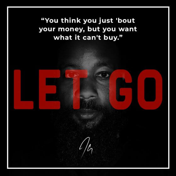 Let Go Lyrics: You think you just 'bout your money, but you want what it can’t buy.