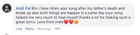 bro i have listen your song after my father's death and break up also both things are happen in a same day your song helped me very much to heal myself thanks a lot for making such a great lyrics. love from india