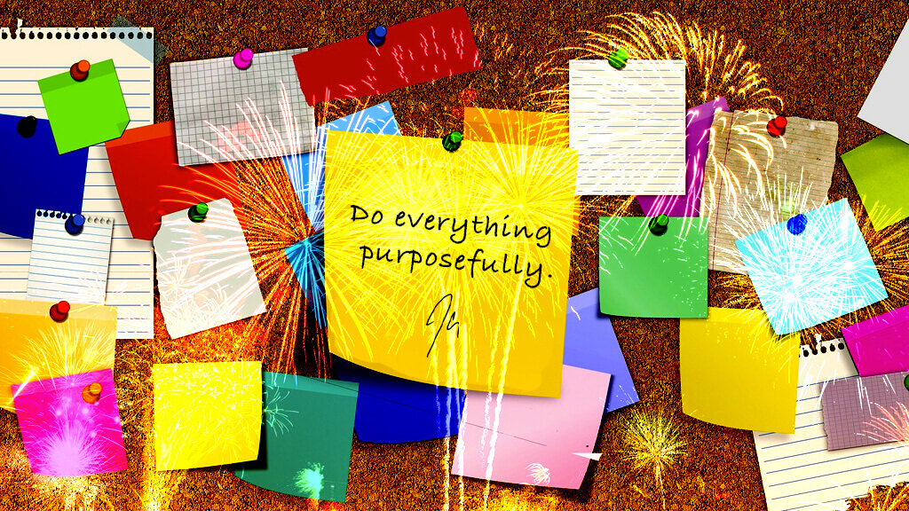 bulletin board with stickies and a quote Do everything purposefully