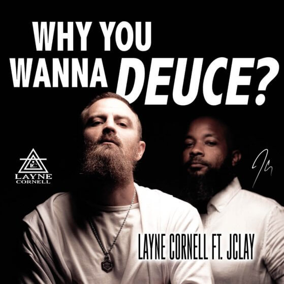 Layne Cornell - Why You Wanna Deuce? featuring JClay