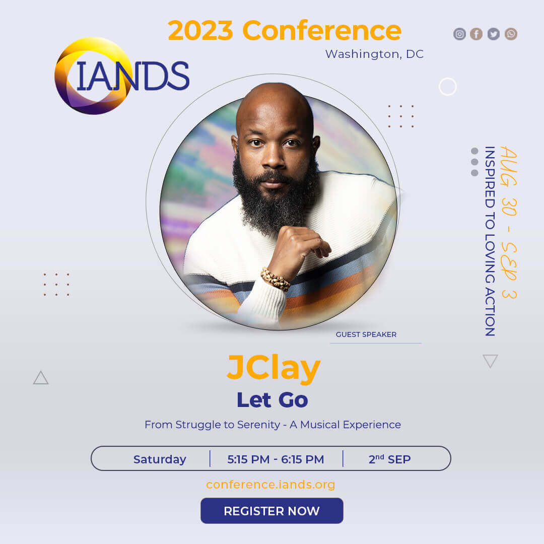 2023 IANDS Conference Guest Speaker JClay Let Go