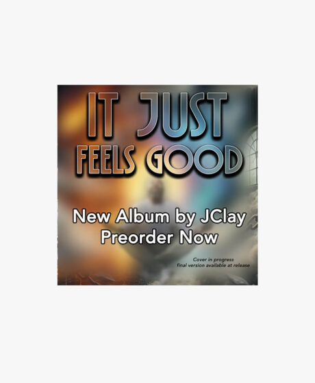 It Just Feels Good - New Album by JClay. Preorder Now.