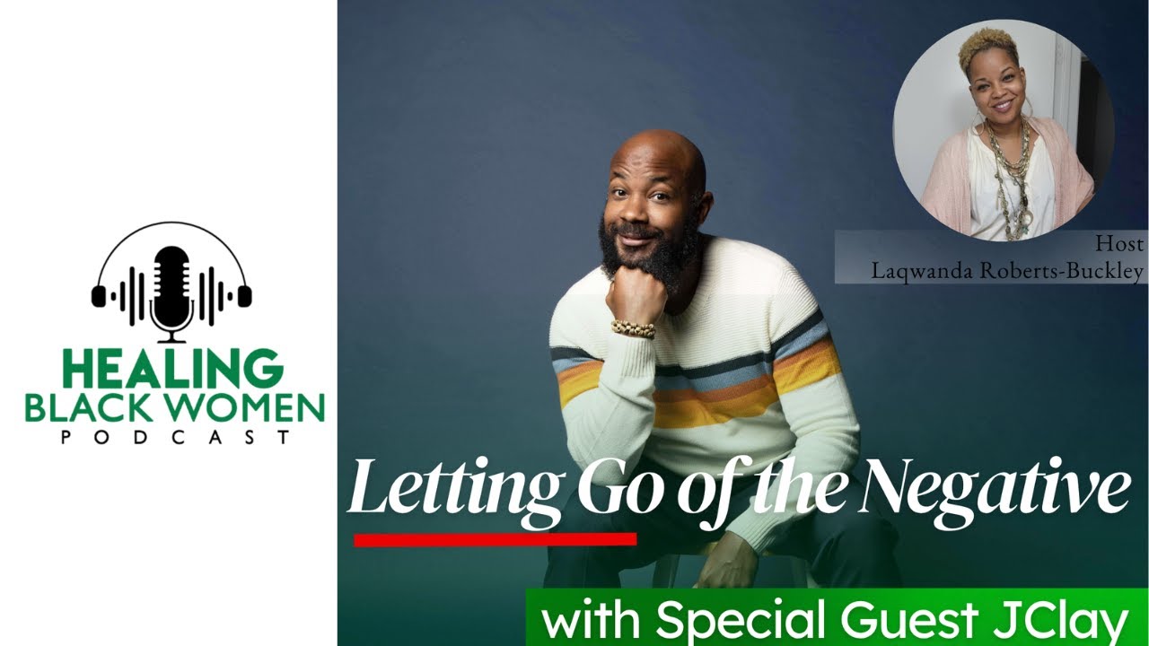 Learning to Let Go – JClay on the Healing Black Women Podcast with Laqwanda