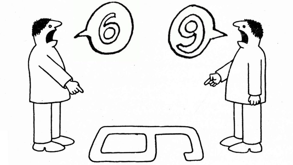 One man sees a 6 on the floor and another sees a 9. Both our correct from their perspectives.