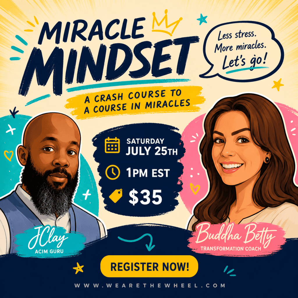 Promotional flyer for Miracle Mindset: A Crash Course to A Course in Miracles featuring cartoon portraits of JClay and Buddha Betty. Saturday, July 25 at 1 PM EST. Online workshop. Registration is $35.